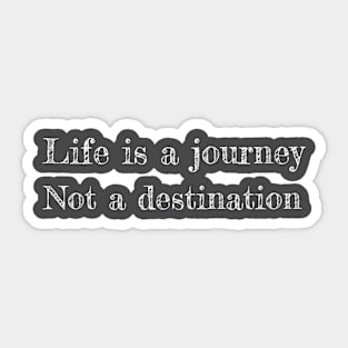 Life is a journey not a destination Sticker